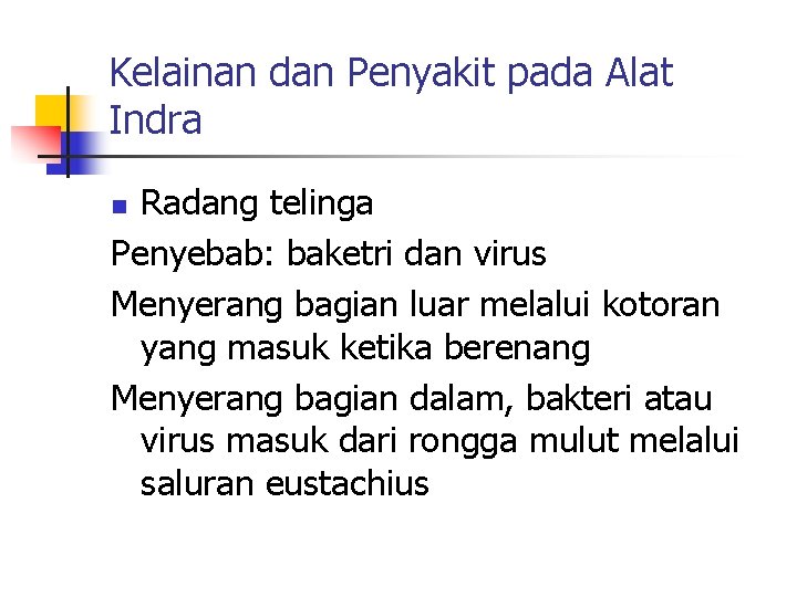 Kelainan dan Penyakit pada Alat Indra Radang telinga Penyebab: baketri dan virus Menyerang bagian