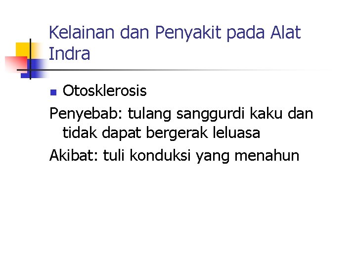 Kelainan dan Penyakit pada Alat Indra Otosklerosis Penyebab: tulang sanggurdi kaku dan tidak dapat