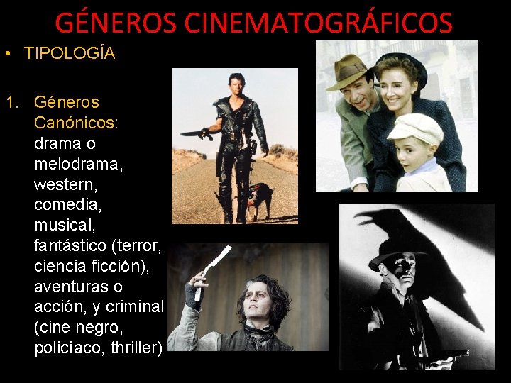 GÉNEROS CINEMATOGRÁFICOS • TIPOLOGÍA 1. Géneros Canónicos: drama o melodrama, western, comedia, musical, fantástico GÉNEROS CINEMATOGRÁFICOS • TIPOLOGÍA 1. Géneros Canónicos: drama o melodrama, western, comedia, musical, fantástico