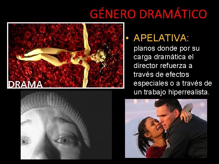 GÉNERO DRAMÁTICO • APELATIVA: planos donde por su carga dramática el director refuerza a