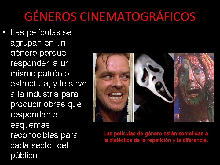 GÉNEROS CINEMATOGRÁFICOS • Las películas se agrupan en un género porque responden a un GÉNEROS CINEMATOGRÁFICOS • Las películas se agrupan en un género porque responden a un