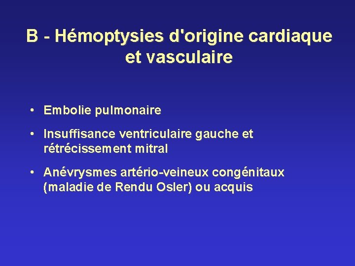 B - Hémoptysies d'origine cardiaque et vasculaire • Embolie pulmonaire • Insuffisance ventriculaire gauche