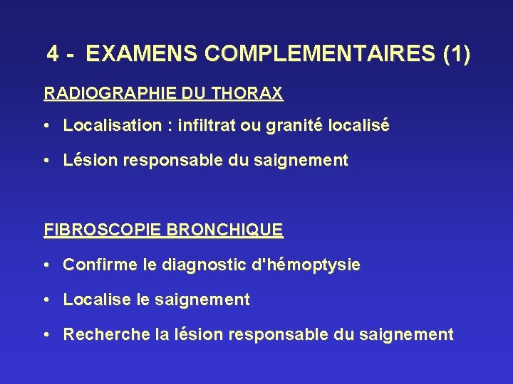 4 - EXAMENS COMPLEMENTAIRES (1) RADIOGRAPHIE DU THORAX • Localisation : infiltrat ou granité
