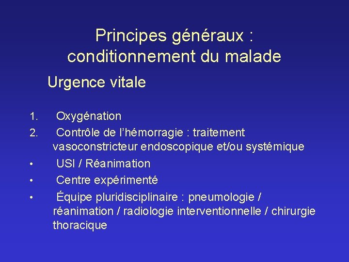 Principes généraux : conditionnement du malade Urgence vitale 1. 2. • • • Oxygénation