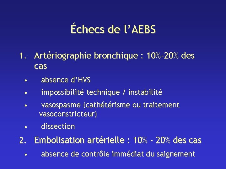 Échecs de l’AEBS 1. Artériographie bronchique : 10%-20% des cas • absence d’HVS •