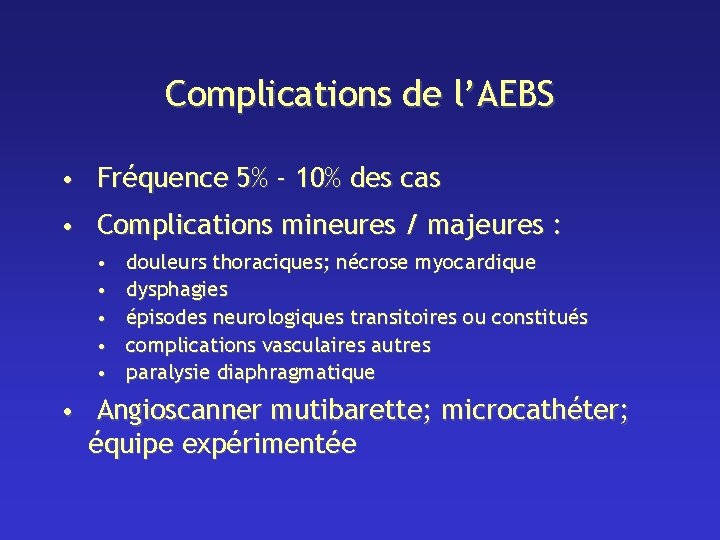 Complications de l’AEBS • Fréquence 5% - 10% des cas • Complications mineures /