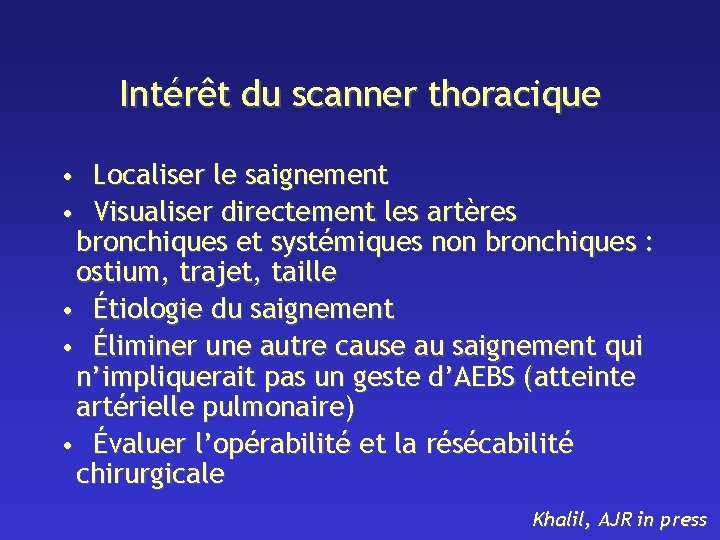 Intérêt du scanner thoracique • Localiser le saignement • Visualiser directement les artères bronchiques