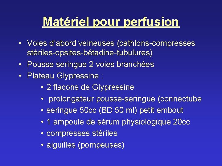 Matériel pour perfusion • Voies d’abord veineuses (cathlons-compresses stériles-opsites-bétadine-tubulures) • Pousse seringue 2 voies