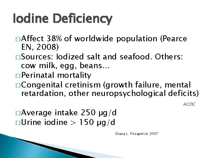 Iodine Deficiency � Affect 38% of worldwide population (Pearce EN, 2008) � Sources: Iodized