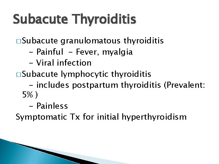 Subacute Thyroiditis � Subacute granulomatous thyroiditis - Painful - Fever, myalgia - Viral infection