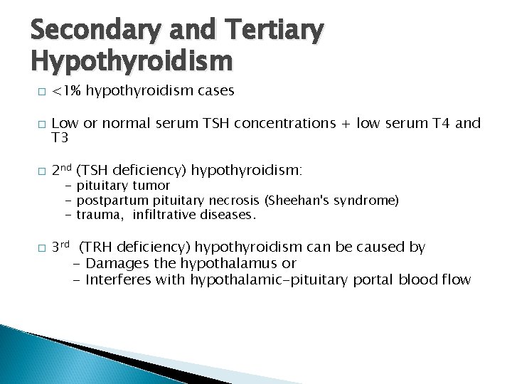 Secondary and Tertiary Hypothyroidism � � <1% hypothyroidism cases Low or normal serum TSH