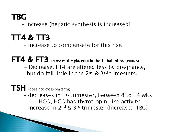 TBG - Increase (hepatic synthesis is increased) TT 4 & TT 3 - Increase