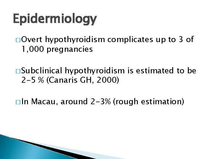 Epidermiology � Overt hypothyroidism complicates up to 3 of 1, 000 pregnancies � Subclinical