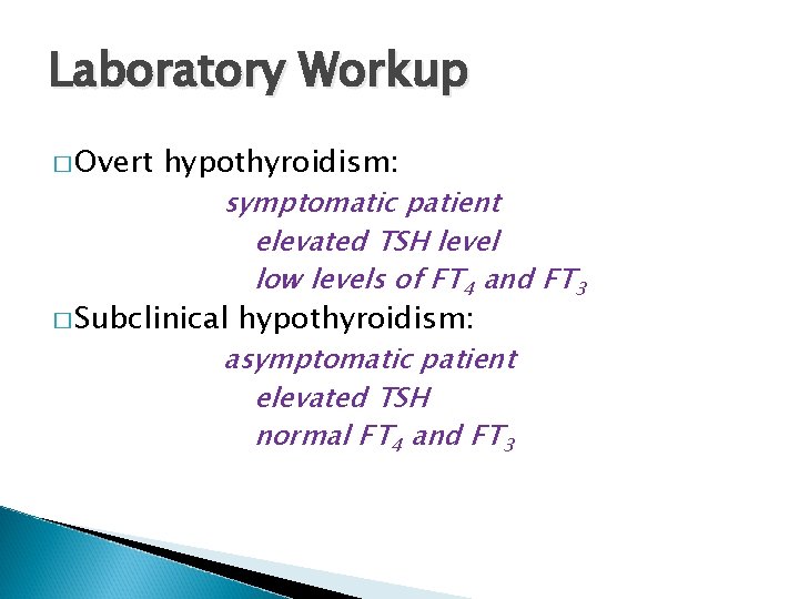 Laboratory Workup � Overt hypothyroidism: symptomatic patient elevated TSH level low levels of FT