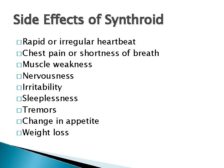 Side Effects of Synthroid � Rapid or irregular heartbeat � Chest pain or shortness
