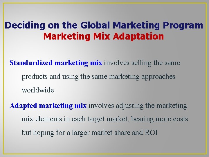 Deciding on the Global Marketing Program Marketing Mix Adaptation Standardized marketing mix involves selling Deciding on the Global Marketing Program Marketing Mix Adaptation Standardized marketing mix involves selling