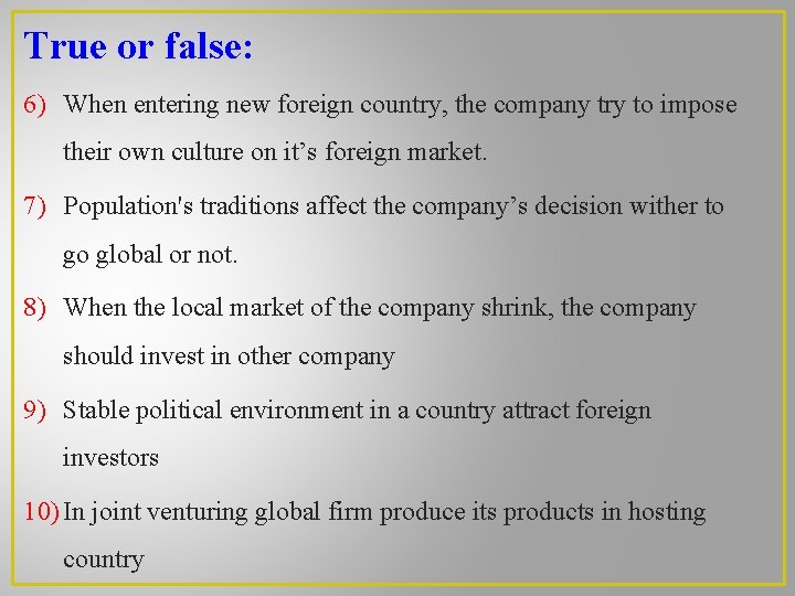 True or false: 6) When entering new foreign country, the company try to impose True or false: 6) When entering new foreign country, the company try to impose