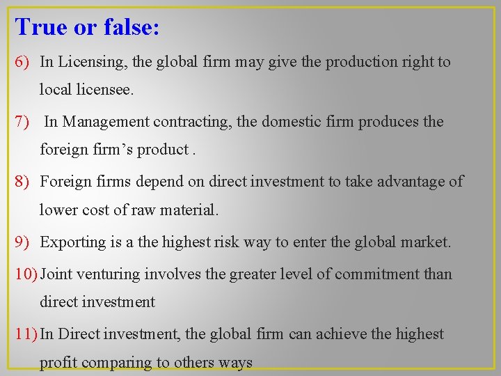 True or false: 6) In Licensing, the global firm may give the production right True or false: 6) In Licensing, the global firm may give the production right