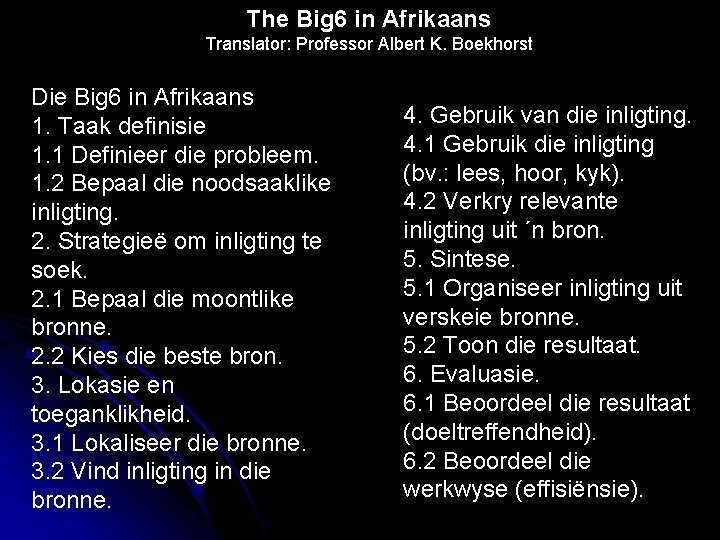 The Big 6 in Afrikaans Translator: Professor Albert K. Boekhorst Die Big 6 in