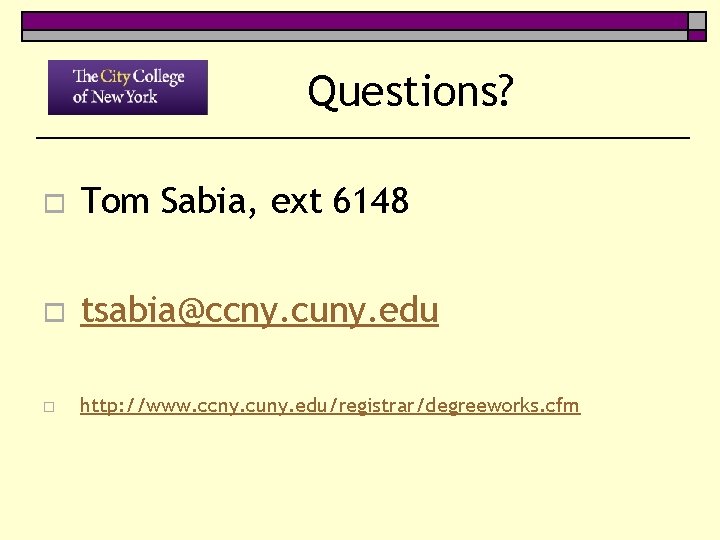 Questions? o Tom Sabia, ext 6148 o tsabia@ccny. cuny. edu o http: //www. ccny.