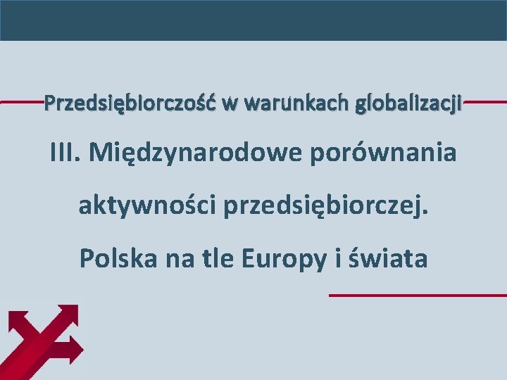 Przedsiębiorczość w warunkach globalizacji III. Międzynarodowe porównania aktywności przedsiębiorczej. Polska na tle Europy i