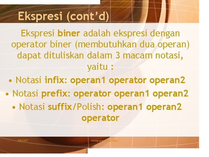 Ekspresi (cont’d) Ekspresi biner adalah ekspresi dengan operator biner (membutuhkan dua operan) dapat dituliskan