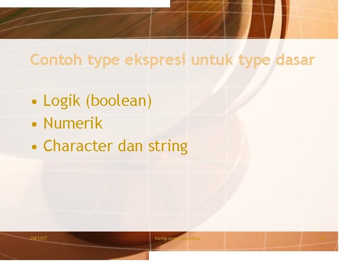 Contoh type ekspresi untuk type dasar • Logik (boolean) • Numerik • Character dan
