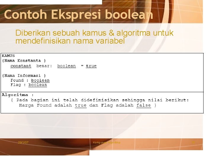 Contoh Ekspresi boolean Diberikan sebuah kamus & algoritma untuk mendefinisikan nama variabel 29/1/'07 Komponen