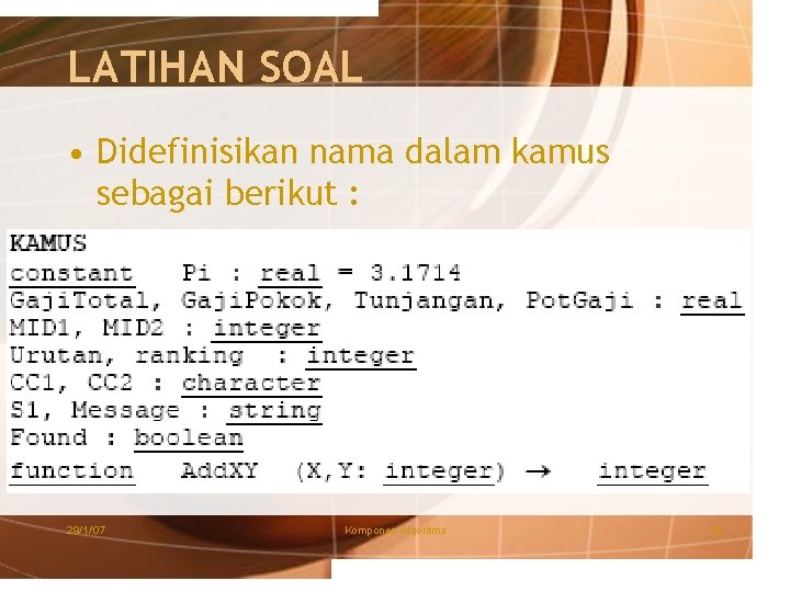 LATIHAN SOAL • Didefinisikan nama dalam kamus sebagai berikut : 29/1/'07 Komponen Algoritma 22