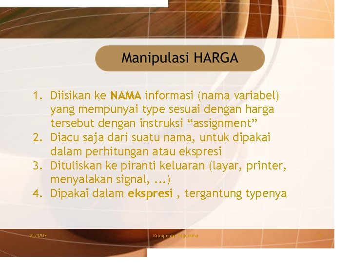 1. Diisikan ke NAMA informasi (nama variabel) yang mempunyai type sesuai dengan harga tersebut