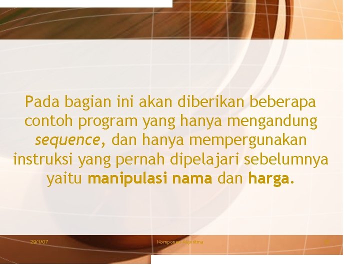 Pada bagian ini akan diberikan beberapa contoh program yang hanya mengandung sequence, dan hanya