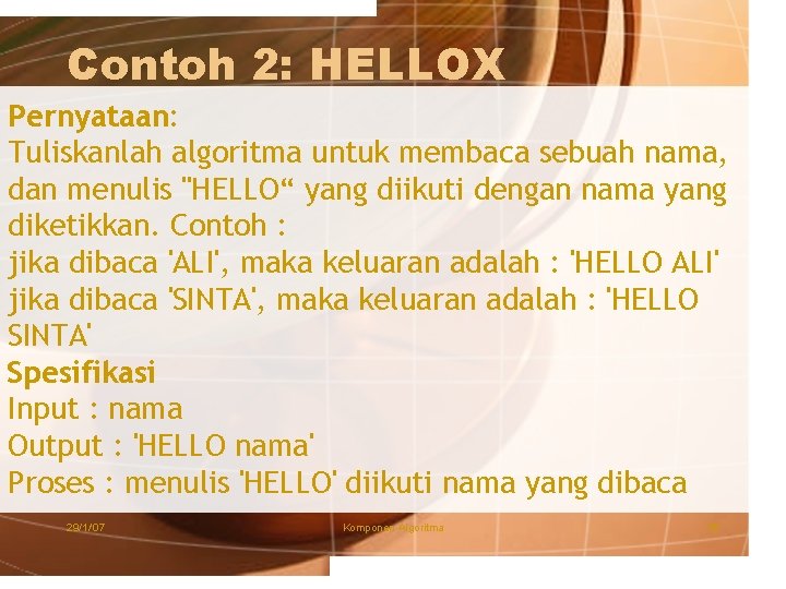 Contoh 2: HELLOX Pernyataan: Tuliskanlah algoritma untuk membaca sebuah nama, dan menulis "HELLO“ yang