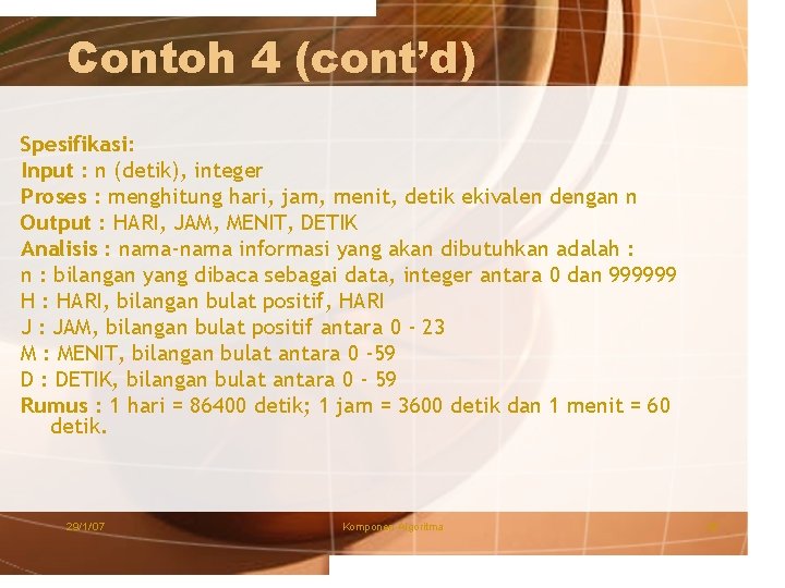 Contoh 4 (cont’d) Spesifikasi: Input : n (detik), integer Proses : menghitung hari, jam,