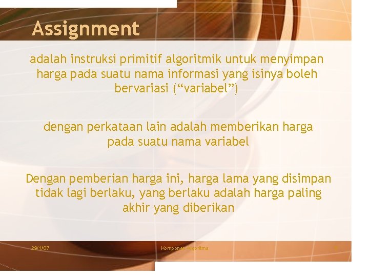 Assignment adalah instruksi primitif algoritmik untuk menyimpan harga pada suatu nama informasi yang isinya