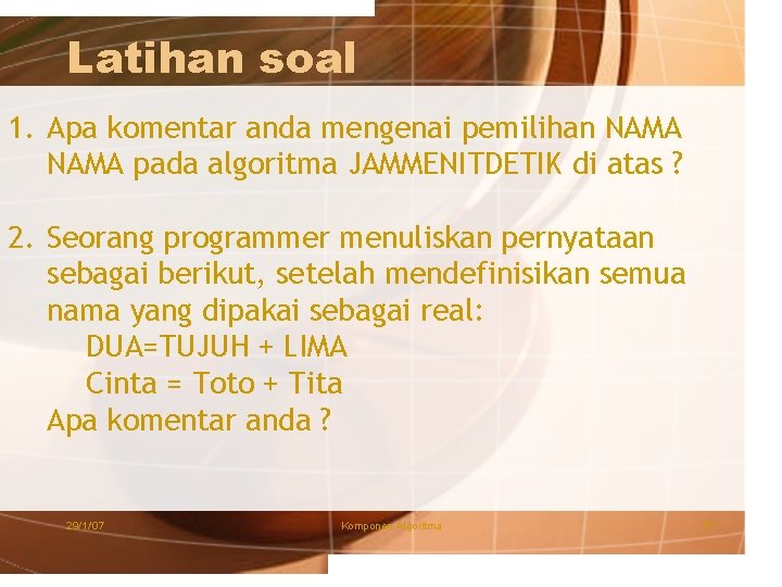 Latihan soal 1. Apa komentar anda mengenai pemilihan NAMA pada algoritma JAMMENITDETIK di atas