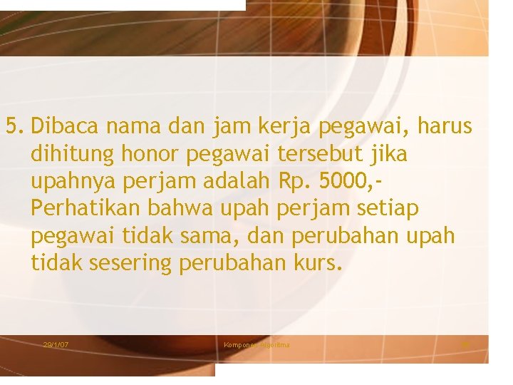 5. Dibaca nama dan jam kerja pegawai, harus dihitung honor pegawai tersebut jika upahnya