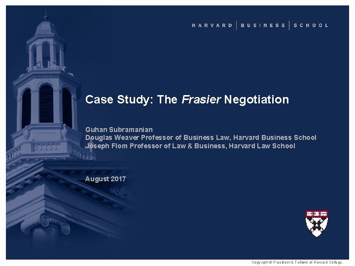Case Study: The Frasier Negotiation Guhan Subramanian Douglas Weaver Professor of Business Law, Harvard