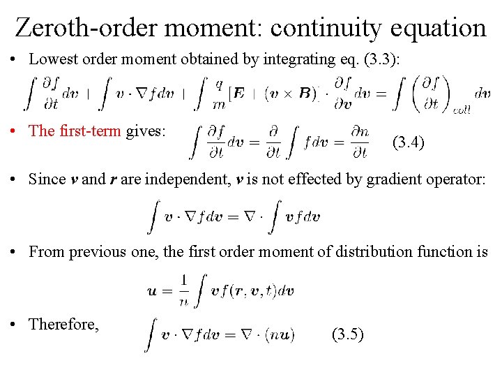 Zeroth-order moment: continuity equation • Lowest order moment obtained by integrating eq. (3. 3): Zeroth-order moment: continuity equation • Lowest order moment obtained by integrating eq. (3. 3):