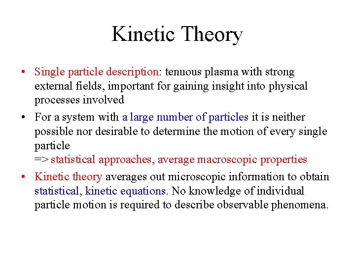 Kinetic Theory • Single particle description: tenuous plasma with strong external fields, important for Kinetic Theory • Single particle description: tenuous plasma with strong external fields, important for