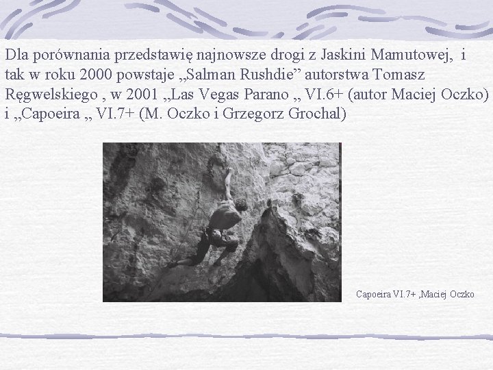 Dla porównania przedstawię najnowsze drogi z Jaskini Mamutowej, i tak w roku 2000 powstaje Dla porównania przedstawię najnowsze drogi z Jaskini Mamutowej, i tak w roku 2000 powstaje