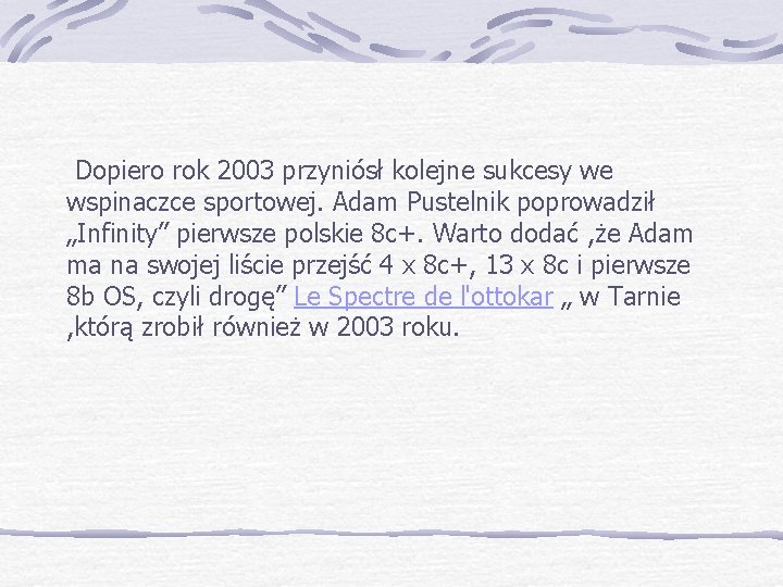 Dopiero rok 2003 przyniósł kolejne sukcesy we wspinaczce sportowej. Adam Pustelnik poprowadził „Infinity” pierwsze