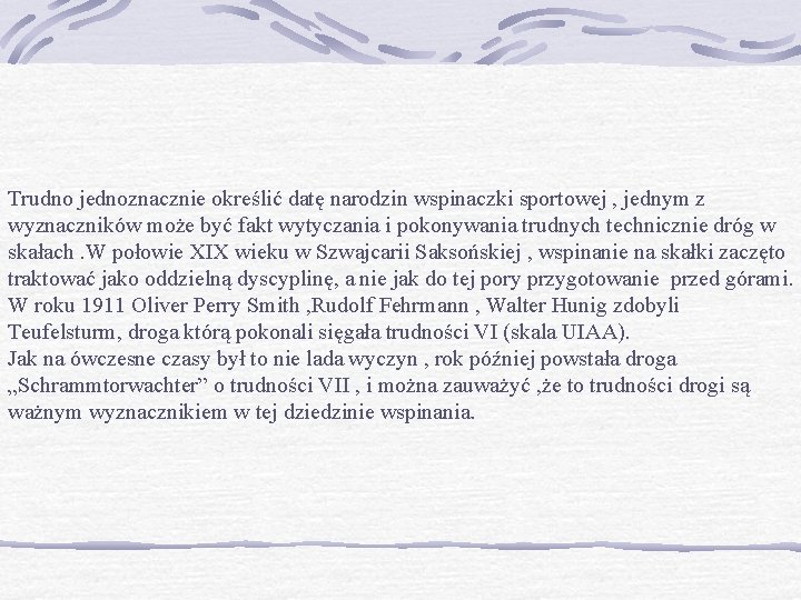 Trudno jednoznacznie określić datę narodzin wspinaczki sportowej , jednym z wyznaczników może być fakt