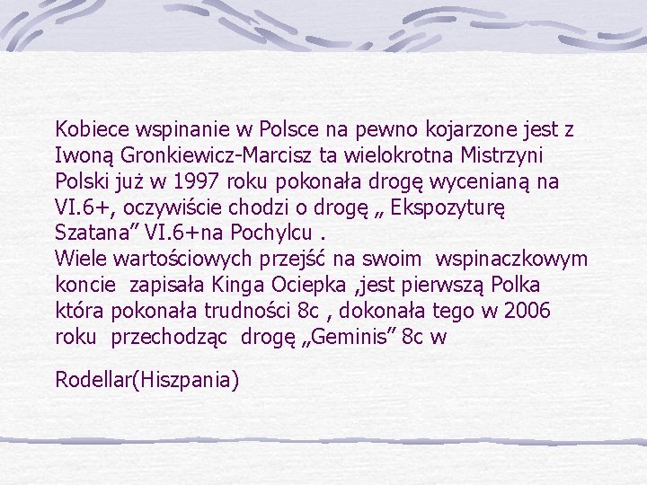 Kobiece wspinanie w Polsce na pewno kojarzone jest z Iwoną Gronkiewicz-Marcisz ta wielokrotna Mistrzyni