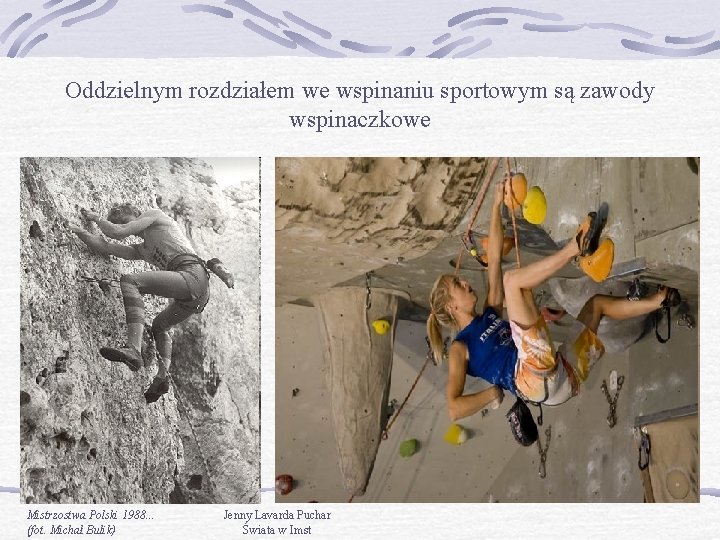 Oddzielnym rozdziałem we wspinaniu sportowym są zawody wspinaczkowe Mistrzostwa Polski 1988. . . (fot.