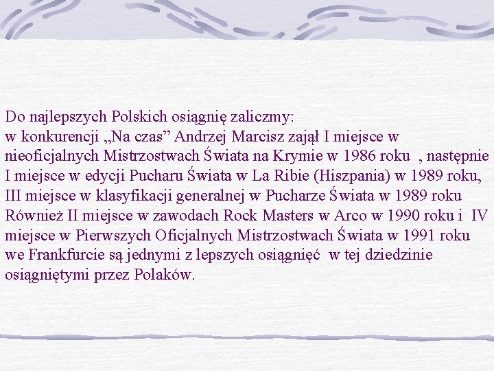 Do najlepszych Polskich osiągnię zaliczmy: w konkurencji „Na czas” Andrzej Marcisz zajął I miejsce