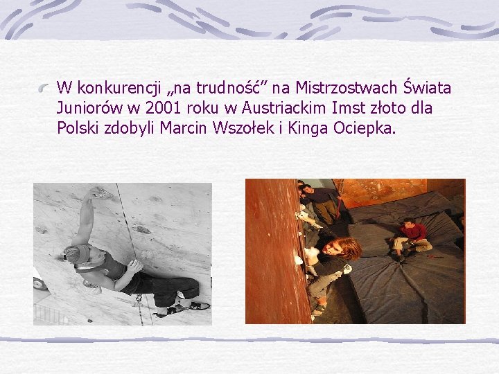 W konkurencji „na trudność” na Mistrzostwach Świata Juniorów w 2001 roku w Austriackim Imst