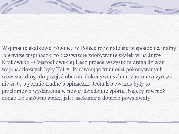 Wspinanie skałkowe również w Polsce rozwijało się w sposób naturalny , pierwsze wspinaczki to