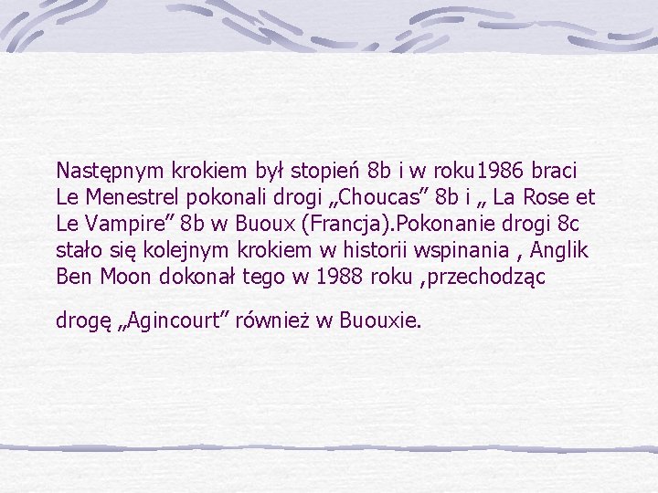Następnym krokiem był stopień 8 b i w roku 1986 braci Le Menestrel pokonali Następnym krokiem był stopień 8 b i w roku 1986 braci Le Menestrel pokonali