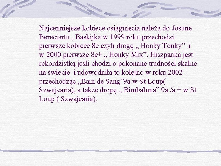 Najcenniejsze kobiece osiągnięcia należą do Josune Bereciartu , Baskijka w 1999 roku przechodzi pierwsze