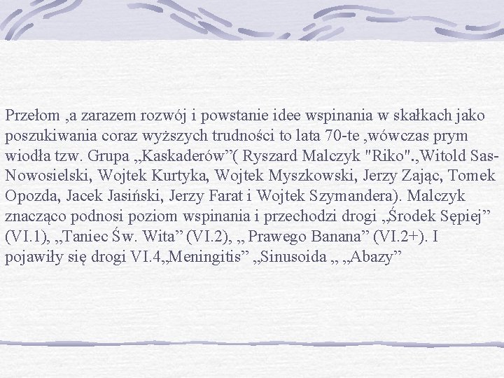 Przełom , a zarazem rozwój i powstanie idee wspinania w skałkach jako poszukiwania coraz